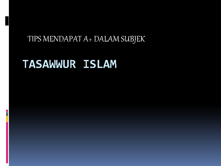 TIPS MENDAPAT A+ DALAM SUBJEK TASAWWUR ISLAM 