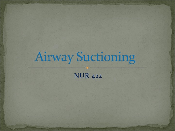 Airway Suctioning NUR 422 
