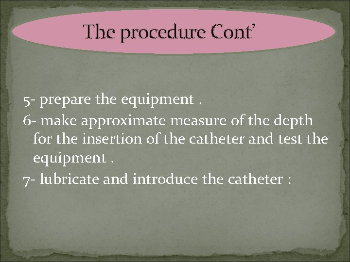 The procedure Cont’ 5 - prepare the equipment. 6 - make approximate measure of
