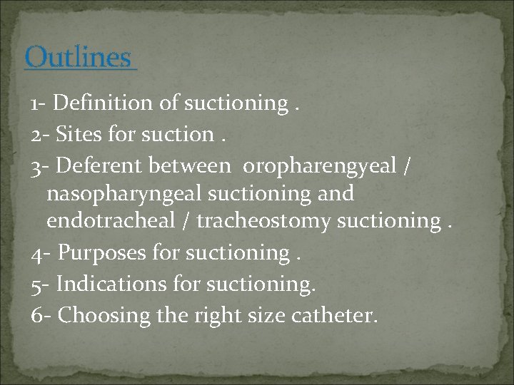 Outlines 1 - Definition of suctioning. 2 - Sites for suction. 3 - Deferent