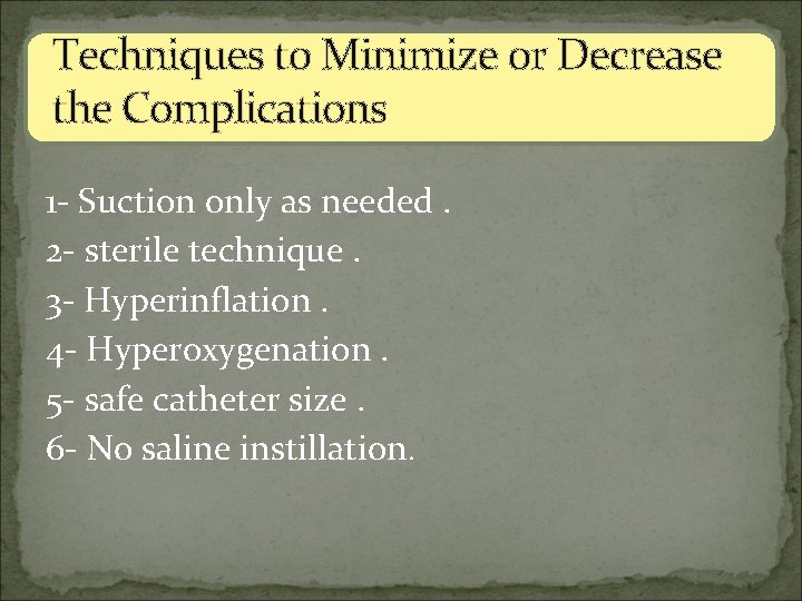 Techniques to Minimize or Decrease the Complications 1 - Suction only as needed. 2