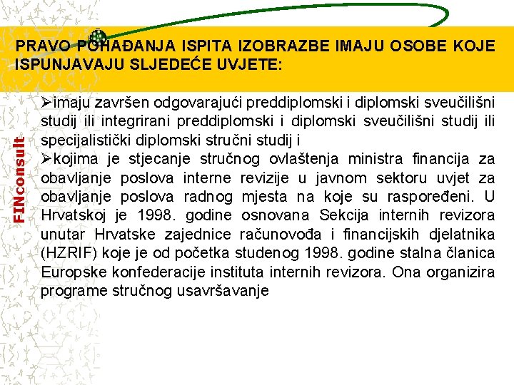 FINconsult PRAVO POHAĐANJA ISPITA IZOBRAZBE IMAJU OSOBE KOJE ISPUNJAVAJU SLJEDEĆE UVJETE: Øimaju završen odgovarajući