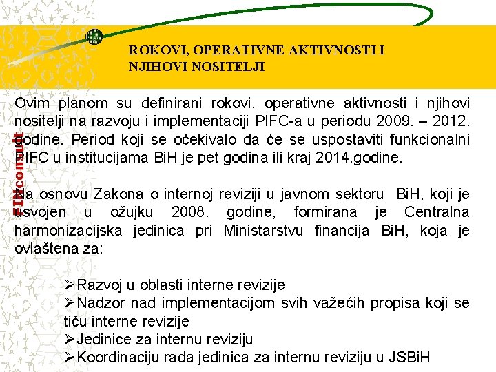 ROKOVI, OPERATIVNE AKTIVNOSTI I NJIHOVI NOSITELJI FINconsult Ovim planom su definirani rokovi, operativne aktivnosti