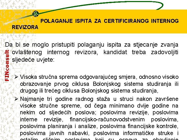 POLAGANJE ISPITA ZA CERTIFICIRANOG INTERNOG REVIZORA FINconsult Da bi se moglo pristupiti polaganju ispita