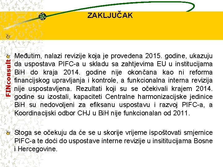 FINconsult ZAKLJUČAK Međutim, nalazi revizije koja je provedena 2015. godine, ukazuju da uspostava PIFC-a