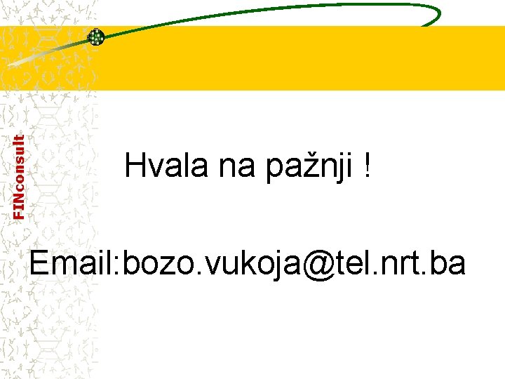 FINconsult Hvala na pažnji ! Email: bozo. vukoja@tel. nrt. ba 