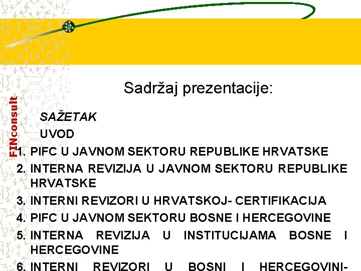 FINconsult Sadržaj prezentacije: SAŽETAK UVOD 1. PIFC U JAVNOM SEKTORU REPUBLIKE HRVATSKE 2. INTERNA