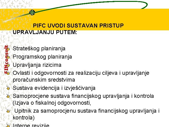 FINconsult PIFC UVODI SUSTAVAN PRISTUP UPRAVLJANJU PUTEM: Strateškog planiranja Programskog planiranja Upravljanja rizicima Ovlasti