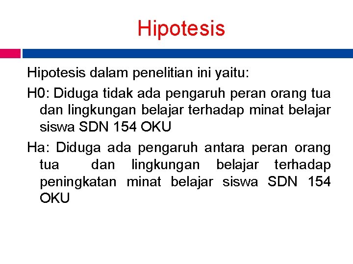 Hipotesis dalam penelitian ini yaitu: H 0: Diduga tidak ada pengaruh peran orang tua