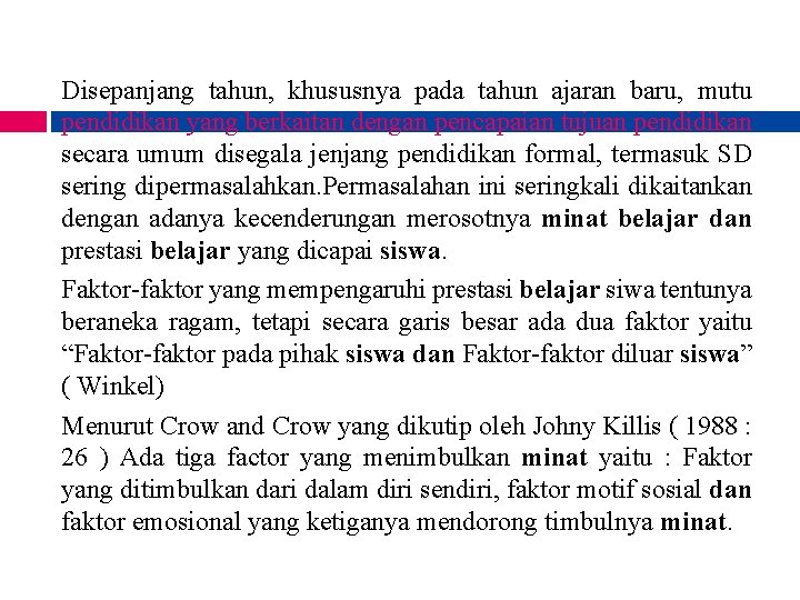 Disepanjang tahun, khususnya pada tahun ajaran baru, mutu pendidikan yang berkaitan dengan pencapaian tujuan