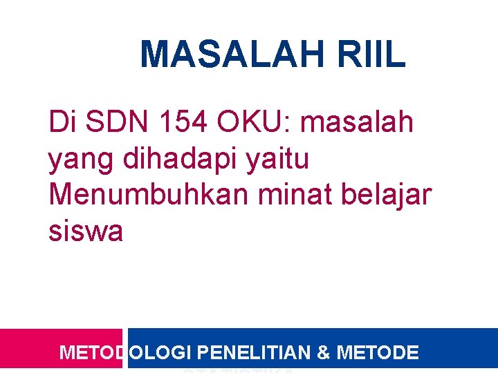 MASALAH RIIL Di SDN 154 OKU: masalah yang dihadapi yaitu Menumbuhkan minat belajar siswa