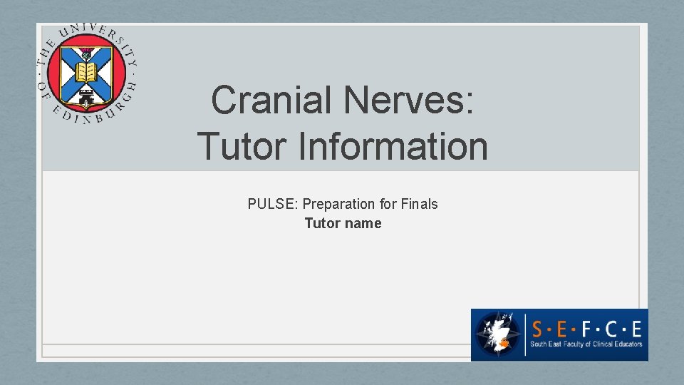 Cranial Nerves: Tutor Information PULSE: Preparation for Finals Tutor name 