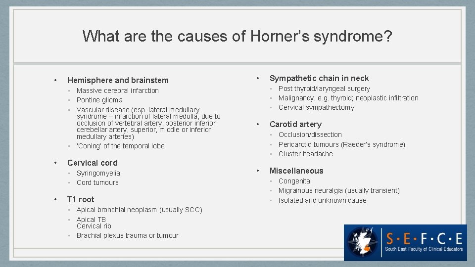 What are the causes of Horner’s syndrome? • Hemisphere and brainstem • Massive cerebral