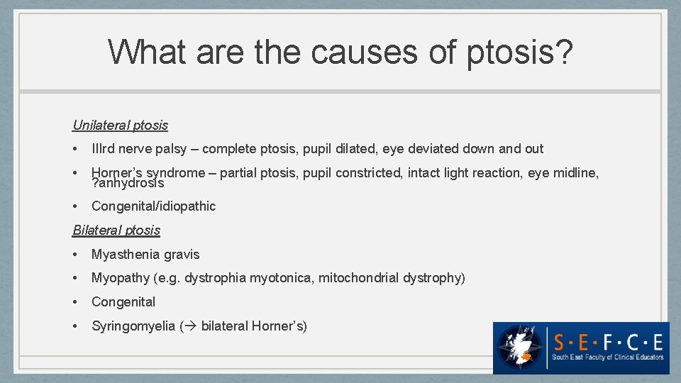 What are the causes of ptosis? Unilateral ptosis • IIIrd nerve palsy – complete