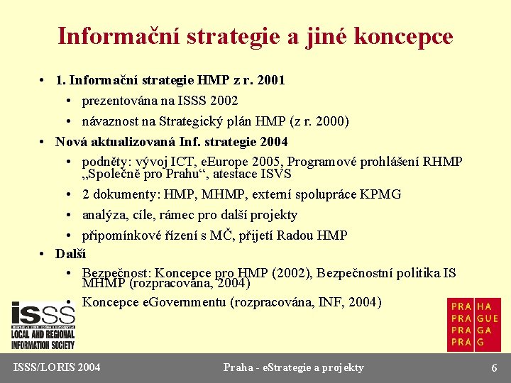 Informační strategie a jiné koncepce • 1. Informační strategie HMP z r. 2001 •