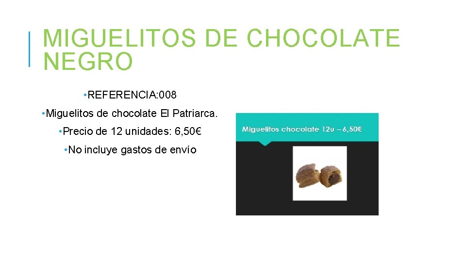 MIGUELITOS DE CHOCOLATE NEGRO • REFERENCIA: 008 • Miguelitos de chocolate El Patriarca. • MIGUELITOS DE CHOCOLATE NEGRO • REFERENCIA: 008 • Miguelitos de chocolate El Patriarca. •