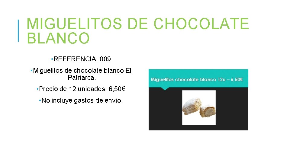 MIGUELITOS DE CHOCOLATE BLANCO • REFERENCIA: 009 • Miguelitos de chocolate blanco El Patriarca.