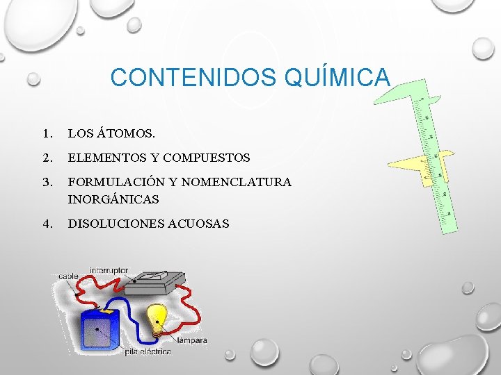 CONTENIDOS QUÍMICA 1. LOS ÁTOMOS. 2. ELEMENTOS Y COMPUESTOS 3. FORMULACIÓN Y NOMENCLATURA INORGÁNICAS