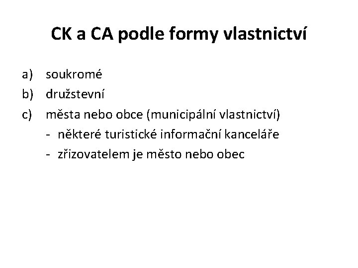 CK a CA podle formy vlastnictví a) soukromé b) družstevní c) města nebo obce