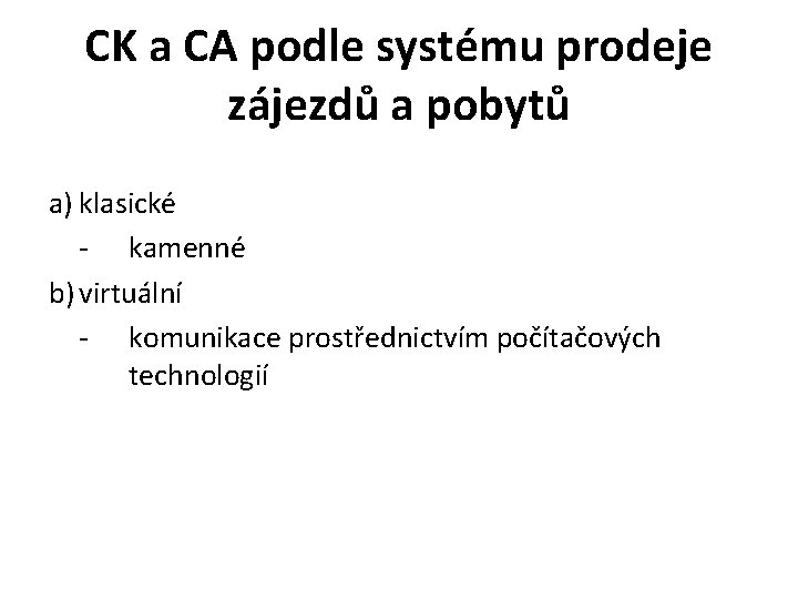 CK a CA podle systému prodeje zájezdů a pobytů a) klasické - kamenné b)