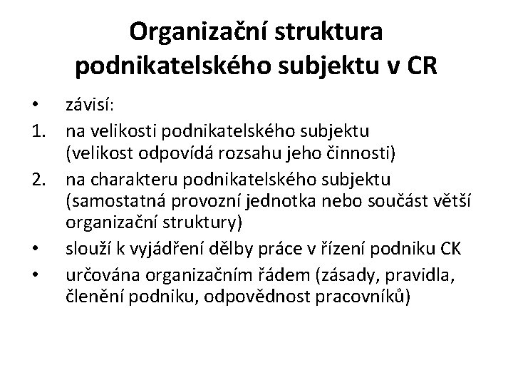 Organizační struktura podnikatelského subjektu v CR • závisí: 1. na velikosti podnikatelského subjektu (velikost