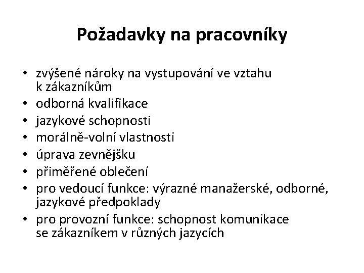 Požadavky na pracovníky • zvýšené nároky na vystupování ve vztahu k zákazníkům • odborná