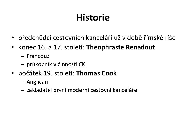 Historie • předchůdci cestovních kanceláří už v době římské říše • konec 16. a