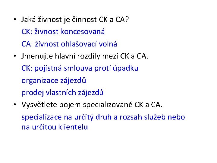  • Jaká živnost je činnost CK a CA? CK: živnost koncesovaná CA: živnost