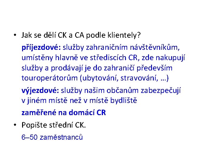  • Jak se dělí CK a CA podle klientely? příjezdové: služby zahraničním návštěvníkům,