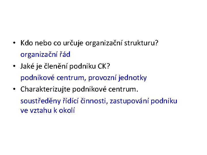  • Kdo nebo co určuje organizační strukturu? organizační řád • Jaké je členění