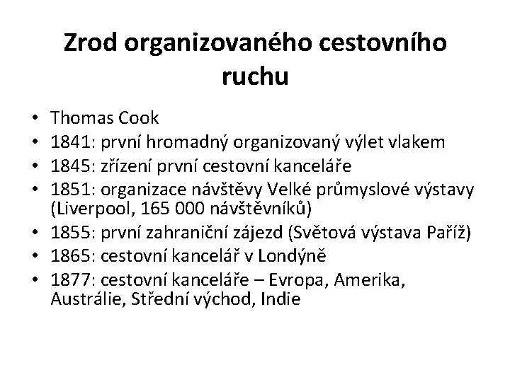 Zrod organizovaného cestovního ruchu Thomas Cook 1841: první hromadný organizovaný výlet vlakem 1845: zřízení