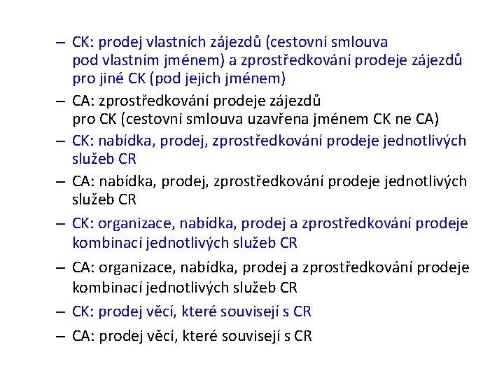 – CK: prodej vlastních zájezdů (cestovní smlouva pod vlastním jménem) a zprostředkování prodeje zájezdů