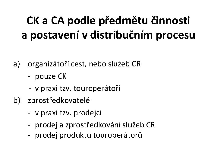 CK a CA podle předmětu činnosti a postavení v distribučním procesu a) organizátoři cest,