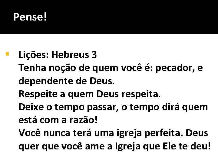 Pense! § Lições: Hebreus 3 Tenha noção de quem você é: pecador, e dependente