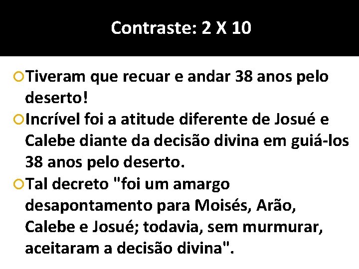 Contraste: 2 X 10 Tiveram que recuar e andar 38 anos pelo deserto! Incrível