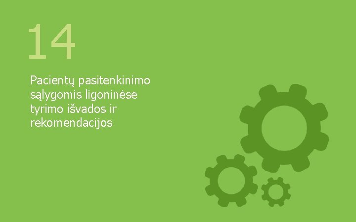 14 Pacientų pasitenkinimo sąlygomis ligoninėse tyrimo išvados ir rekomendacijos 39 