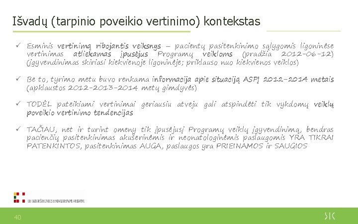 Išvadų (tarpinio poveikio vertinimo) kontekstas ü Esminis vertinimą ribojantis veiksnys – pacientų pasitenkinimo sąlygomis