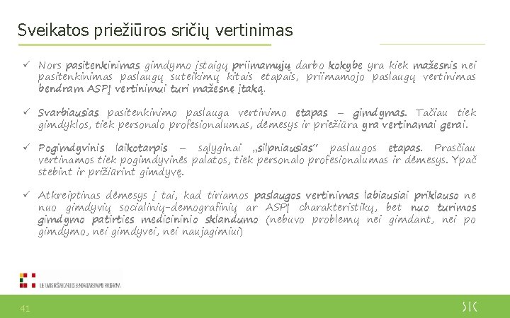 Sveikatos priežiūros sričių vertinimas ü Nors pasitenkinimas gimdymo įstaigų priimamųjų darbo kokybe yra kiek