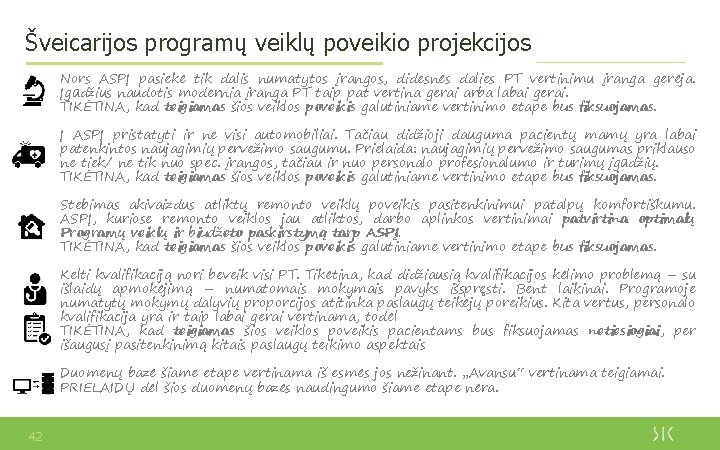 Šveicarijos programų veiklų poveikio projekcijos Nors ASPĮ pasiekė tik dalis numatytos įrangos, didesnės dalies