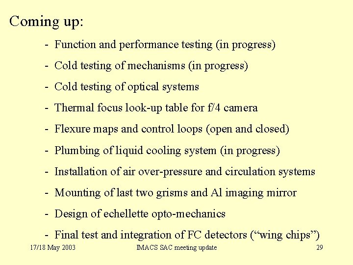 Coming up: - Function and performance testing (in progress) - Cold testing of mechanisms
