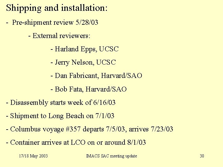 Shipping and installation: - Pre-shipment review 5/28/03 - External reviewers: - Harland Epps, UCSC