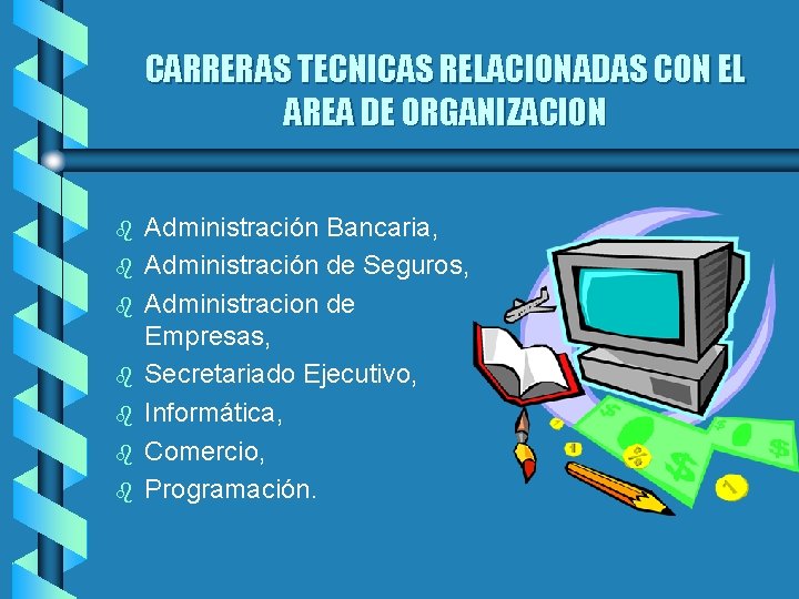 CARRERAS TECNICAS RELACIONADAS CON EL AREA DE ORGANIZACION b b b b Administración Bancaria,