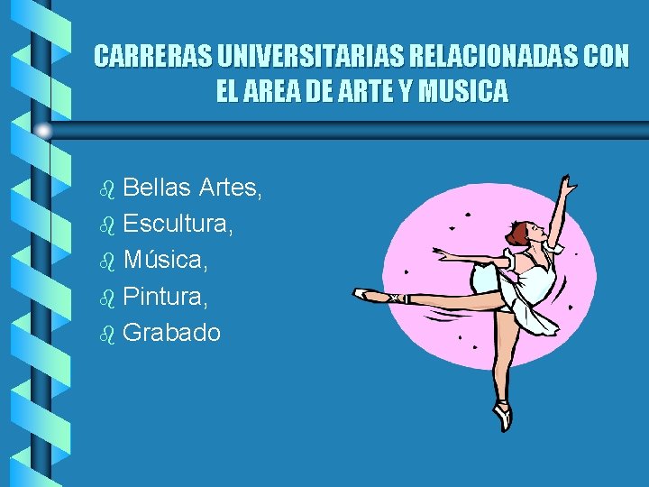 CARRERAS UNIVERSITARIAS RELACIONADAS CON EL AREA DE ARTE Y MUSICA Bellas Artes, b Escultura,