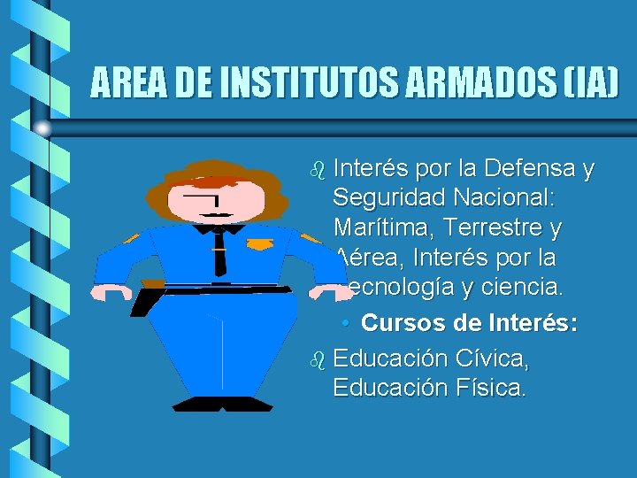 AREA DE INSTITUTOS ARMADOS (IA) b Interés por la Defensa y Seguridad Nacional: Marítima,