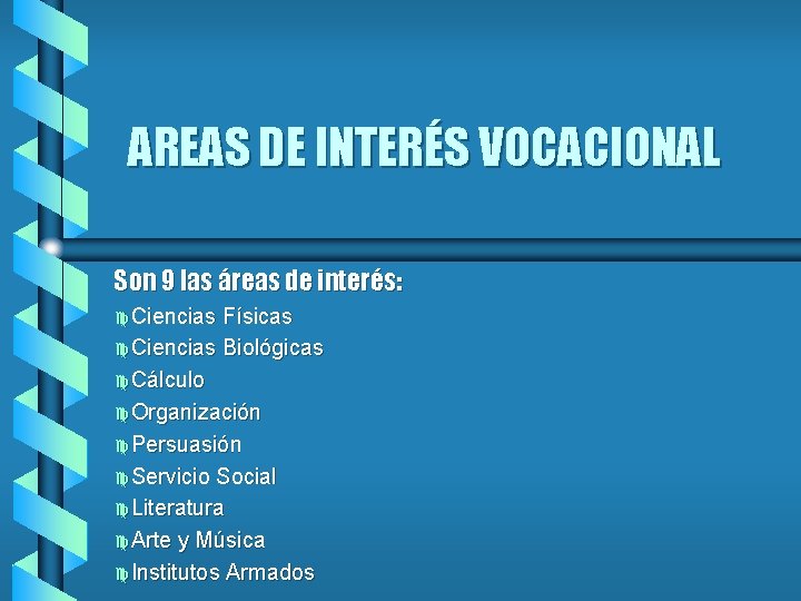 AREAS DE INTERÉS VOCACIONAL Son 9 las áreas de interés: c. Ciencias Físicas c.