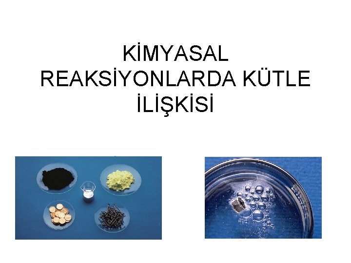 KİMYASAL REAKSİYONLARDA KÜTLE İLİŞKİSİ 