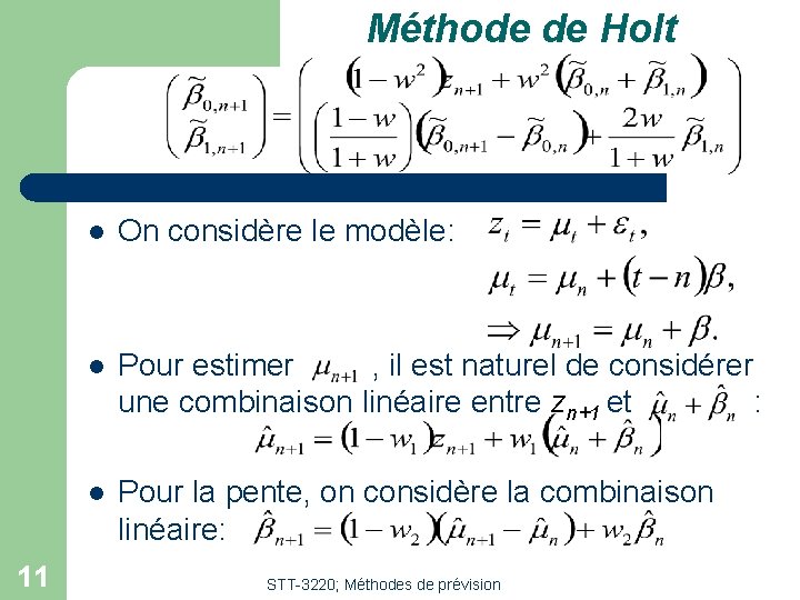 Méthode de Holt 11 l On considère le modèle: l Pour estimer , il