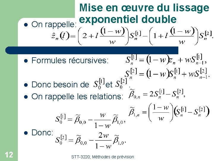 12 l Mise en œuvre du lissage exponentiel double On rappelle: l Formules récursives: