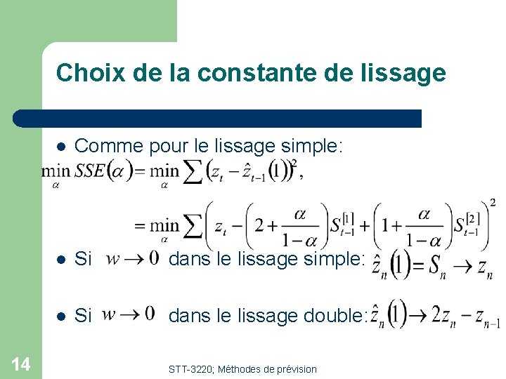 Choix de la constante de lissage 14 l Comme pour le lissage simple: l