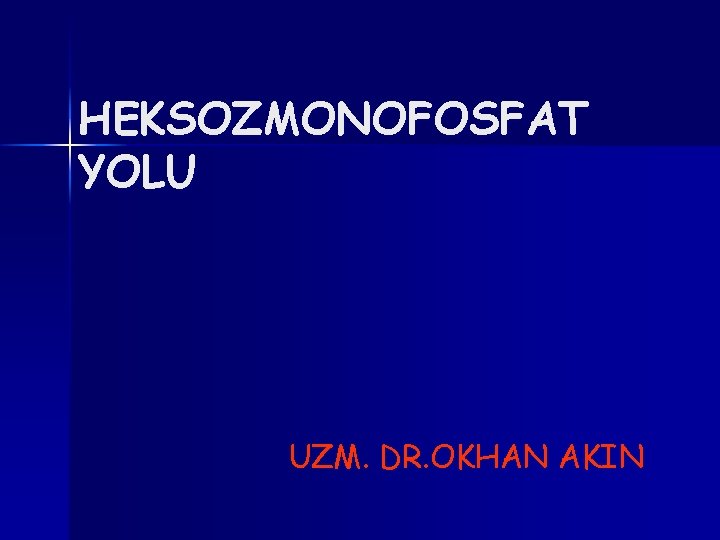 HEKSOZMONOFOSFAT YOLU UZM. DR. OKHAN AKIN 